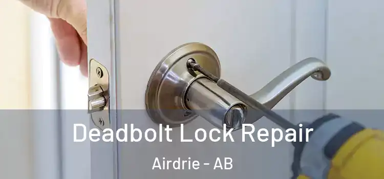  Deadbolt Lock Repair Airdrie - AB